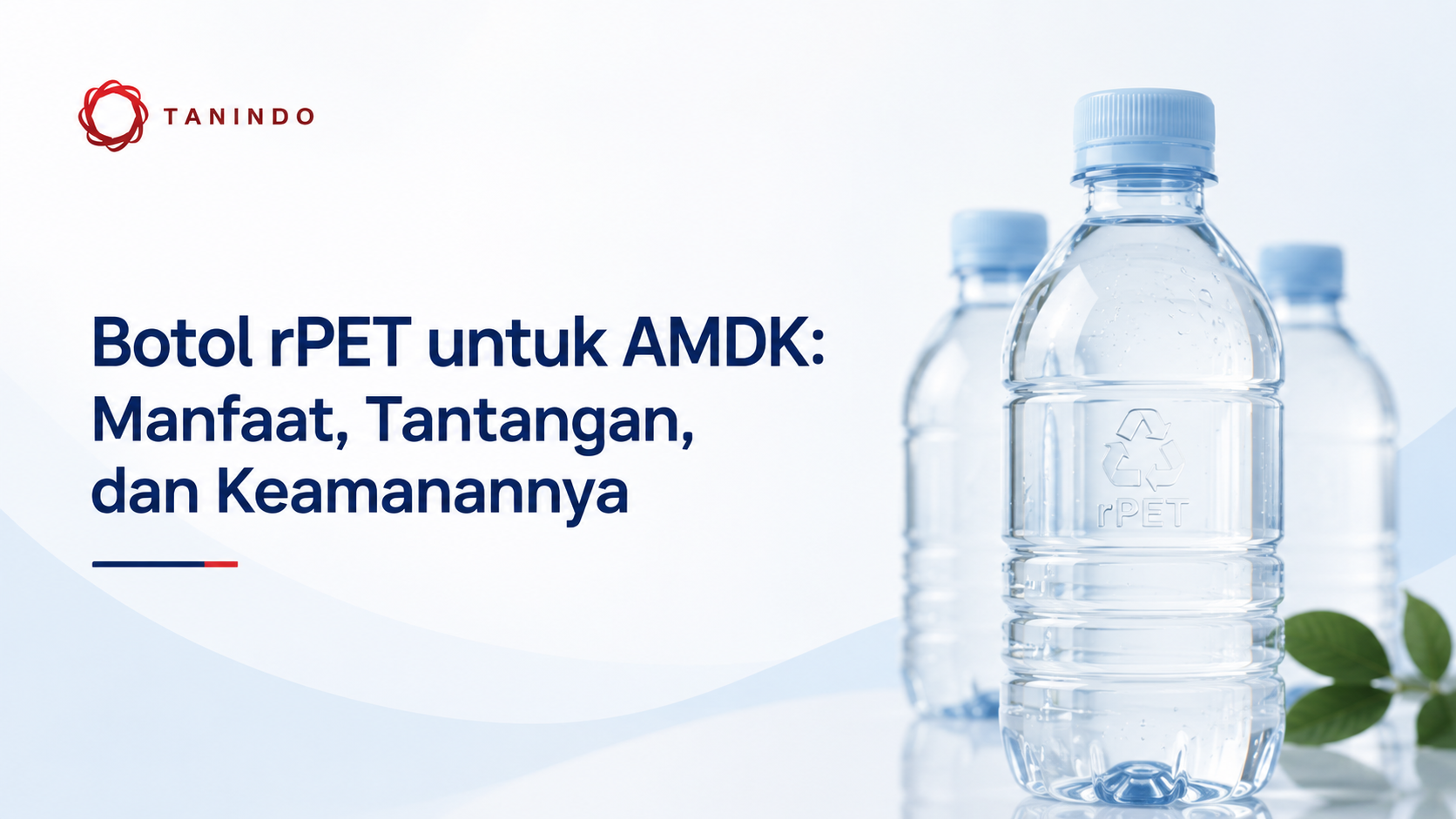 Botol rPET untuk AMDK: Manfaat, Tantangan, dan Keamanannya