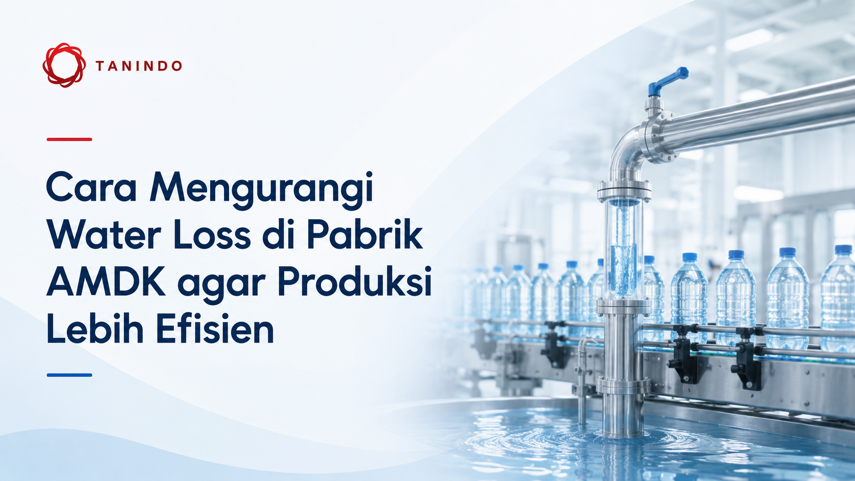 Cara Mengurangi Water Loss di Pabrik AMDK agar Produksi Lebih Efisien
