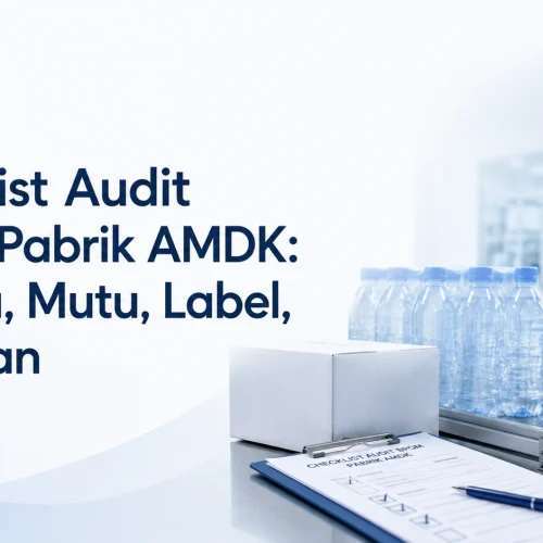 Checklist Audit BPOM Pabrik AMDK: Sarana, Mutu, Label, dan Iklan