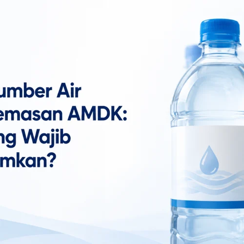 Label Sumber Air pada Kemasan AMDK: Apa yang Wajib Dicantumkan?